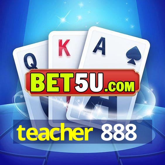 teacher 888